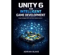 Unity 6 for Intelligent Game Development: Create Intelligent NPCs and Game Systems with AI