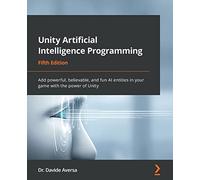 Unity Artificial Intelligence Programming: Add powerful, believable, and fun AI entities in your game with the power of Unity
