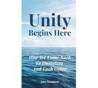Unity Begins Here: How We Come Back to Ourselves and Each Other (Unity Begins Here Series)