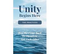 Unity Begins Here - The Practices: How We Come Back to Ourselves and Each Other