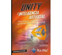 Unity e inteligencia artificial. Programación, multijugador y aprendizaje automático desde cero (BIG DATA, DATA SCIENCE E I.A.)