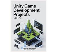 Unity Game Development Projects with C#: Build Complete 2D and 3D Games Step by Step Using Modern Unity