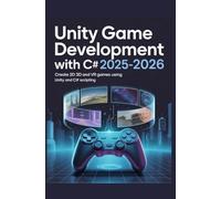 Unity Game Development with C# 2025-2026: Create 2D 3D and VR games using Unity and C# scripting