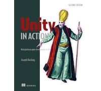 Unity in Action, Second Edition: Multiplatform game development in C#