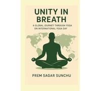 Unity in Breath: A Global Journey Through Yoga on International Yoga Day