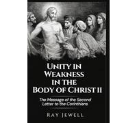 Unity in Weakness in the Body of Christ II: The Message of the Second Letter to the Corinthians (Messages of Ray Jewell)