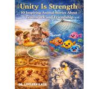 Unity Is Strength: 10 Inspiring Animal Stories About Teamwork and Friendship: A Heartwarming Collection of Moral Stories for Kids Ages 4-8 (Unity Is ... Stories of Teamwork and Friendship for Kids)