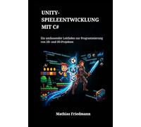 Unity-Spieleentwicklung mit C#: Ein umfassender Leitfaden zur Programmierung von 2D- und 3D-Projekten