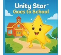 Unity Star Goes to School: Spreading God’s Love, Kindness, and Respect One Classroom at a Time (Unity Star Pledge)