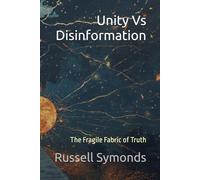 Unity Vs Disinformation: The Fragile Fabric of Truth: 3 (Beyond Tyranny / Beyond Darkness / Fragmented Thinking / Unity Vs. Disinformation)