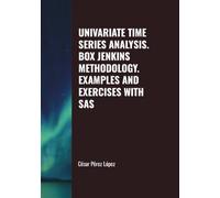 UNIVARIATE TIME SERIES ANALYSIS. BOX JENKINS METHODOLOGY. EXAMPLES AND EXERCISES WITH SAS