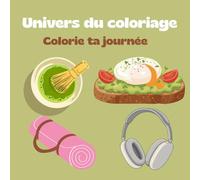 Univers à colorier: Colorie ta journée - Livre de coloriage pour adultes - Anti-stress et relaxant