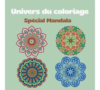 Univers du coloriage: Spécial Mandala - Livre de coloriage anti-stress et relaxant