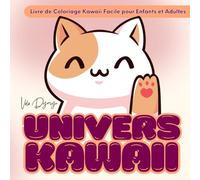 Univers Kawaii - Livre de Coloriage Kawaii Facile pour Enfants et Adultes: 50 dessins mignons et simples pour se détendre et sourire - idéal pour petits et grands artistes