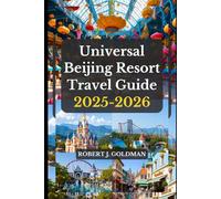 Universal Beijing Resort Travel Guide 2025-2026: Your Complete Insider Handbook to the Magic, Attractions, Dining, Hotels & Hidden Secrets of China’s Premier Theme Park Adventure