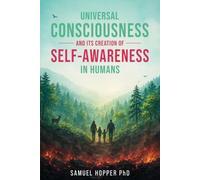 Universal Consciousness and its Creation of Self-Awareness in Humans