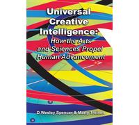 Universal Creative Intelligence: How the Arts and Sciences Propel Human Advancement