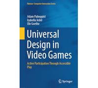 Universal Design in Video Games: Active Participation Through Accessible Play (Human-Computer Interaction Series)