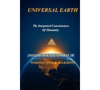 Universal Earth: The Integrated Consciousness Of Humanity (JL WorldVision Reflections)
