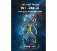 Universal Energy for a Golden Age: A Guide to Living Multidimensional Light and Consciousness in the Golden Age (The Living Library)