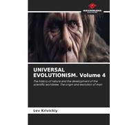 UNIVERSAL EVOLUTIONISM. Volume 4: The history of nature and the development of the scientific worldview. The origin and evolution of man