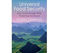 Universal Food Security: How to End Hunger While Protecting the Planet