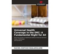 Universal Health Coverage in the DRC: A Fundamental Right for All: Ensuring access to healthcare without financial barriers: issues, challenges and solutions.