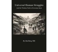 Universal Human Struggles: And the Wisdom Path to Overcome them (The writings of Jim Berg, MD)