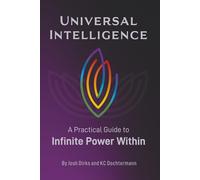 Universal Intelligence: A Practical Guide to Infinite Power Within