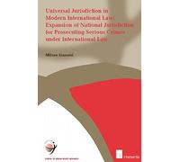 Universal Jurisdiction in Modern International Law: Expansion of National Jurisdiction for Prosecuting Serious Crimes under International Law (Human Rights Research Series)