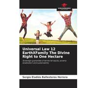Universal Law 12 EarthXFamily The Divine Right to One Hectare: Sovereign guarantee of territorial equity, poverty eradication and sustainability