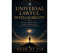Universal Lawful Intelligibility: Infinite Observation, Eternal Order, The Testimony of Existence