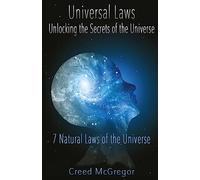 Universal Laws: Unlocking the Secrets of the Universe: 7 Natural Laws of the Universe