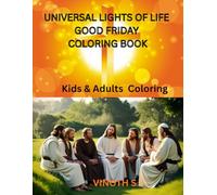 UNIVERSAL LIGHTS OF LIFE GOOD FRIDAY COLORING BOOK: Kids & Adults Coloring