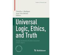 Universal Logic, Ethics, and Truth: Essays in Honor of John Corcoran (1937-2021) (Studies in Universal Logic)