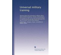 Universal military training: Hearings before the Committee on Military Affairs, House of Representatives, Seventy-ninth Congress, first session, on ... the age of 18 years, and for other purposes