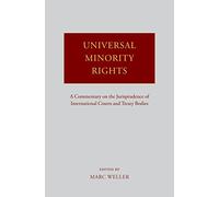 [(Universal Minority Rights : A Commentary on the Jurisprudence of International Courts and Treaty Bodies)] [Edited by Marc Weller] published on (March, 2008)