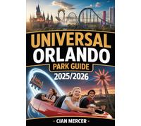 Universal Orlando Park Guide 2025/2026: Insider Tips, Ride Reviews, Crowd Avoidance Strategies, Dining Recommendations, and Complete Maps for an Unforgettable Theme Park Experience