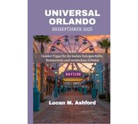 UNIVERSAL ORLANDO REISEFÜHRER 2025: Insider-Tipps für die besten Fahrgeschäfte, Restaurants und versteckten Schätze