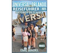 Universal Orlando Reiseführer 2025: Übertrifft alle Erwartungen: Clevere Planung, Insidertipps und unvergessliche Erlebnisse - umfassend illustriert mit atemberaubenden Bildern.