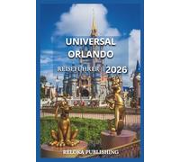 UNIVERSAL ORLANDO REISEFÜHRER 2026: Entdecken Sie Parks, Fahrgeschäfte, Restaurants und Insidertipps für einen unterhaltsamen, stressfreien Urlaub mit ... adventures, tourism for afforable budgets)