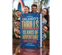 Universal Orlando’s Thrills: Islands of Adventure Unlocked 2025-2026: Insider Tips, Family-Friendly Advice, Ride Secrets, Itineraries, Dining Picks, ... Harry Potter Experiences for Every Visitor