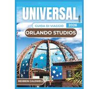UNIVERSAL ORLANDO STUDIOS GUIDA DI VIAGGIO 2026: Tutto quello che devi sapere per una visita senza stress agli iconici studi di Orlando