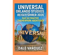 Universal Orlando Studios Reiseführer 2026:: Das ultimative Themenpark-Abenteuer