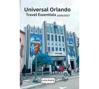 UNIVERSAL ORLANDO Travel Essentials 2026/2027:: From the Streets of Paris to the Isle of Berk-Everything You Need to Know for the Ultimate Resort Stay