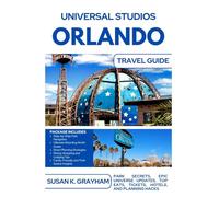 Universal Orlando travel guide 2025-2026: Park Secrets, Epic Universe Updates, Top Eats, Tickets,Hotels and Planning Hacks. (Full Color)