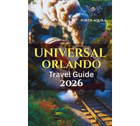 Universal Orlando Travel Guide 2026: Complete Guide to Universal Studios, Islands of Adventure, Volcano Bay & Epic Universe with Hotels, Dining, ... Money-Saving Advice (Fortis Aquila Travels)