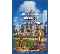 UNIVERSAL ORLANDO TRAVEL GUIDE 2026: Discover Parks, Rides, Dining, and Insider Tips for a Fun, Stress-Free Vacation with Family and Friends (Travel ... adventures, tourism for afforable budgets)
