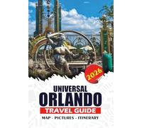 UNIVERSAL ORLANDO TRAVEL GUIDE 2026: Maximize Fun and Minimize Stress: Complete Insider Tips, Top Rides, Dining Secrets, Seasonal Events, Itineraries, and Family-Friendly Adventures