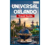 UNIVERSAL ORLANDO TRAVEL GUIDE 2026: "Unlocking the Magic of Thrilling Rides, Attractions, and Hidden Wonders"
